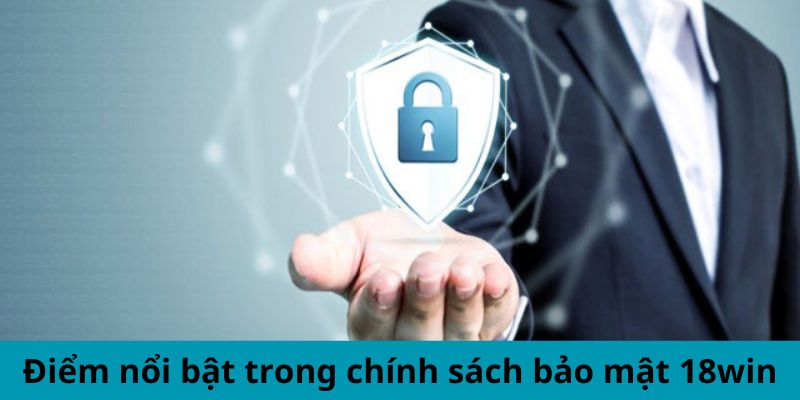 Điểm nổi bật trong chính sách bảo mật 18win