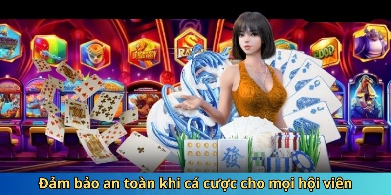 Đảm bảo an toàn khi cá cược cho mọi hội viên