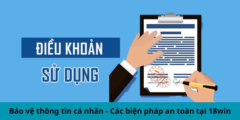 Bảo vệ thông tin cá nhân - Các điều khoản sử dụng 18win