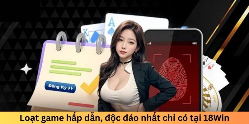 Loạt game hấp dẫn, độc đáo nhất chỉ có tại nền tảng chúng tôi