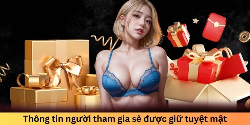 Thông tin người tham gia sẽ được giữ tuyệt mật